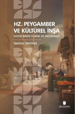 Hz. Peygamber ve Kültürel İnşa: Kültür Banisi Olarak Hz.Muhammed