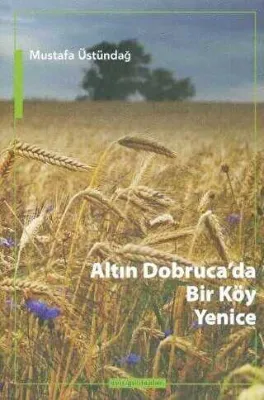 Altın Dobruca’da Bir Köy: Yenice