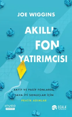 Akıllı Fon Yatırımcısı - Aktif ve Pasif Fonlarda Daha İyi Sonuçlar İçin Pratik Adımlar