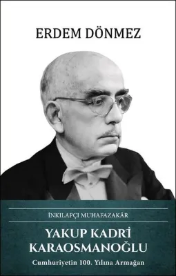 Yakup Kadri Karaosmanoğlu: İnkılapçı Muhafazakar