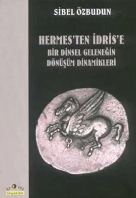 Hermes’ten İdris’e Bir Dinsel Geleneğin Dönüşüm Dinamikleri