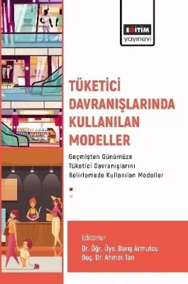 Tüketici Davranışlarında Kullanılan Modeller Geçmişten Günümüze Tüketici Davranışlarını Belirlemede