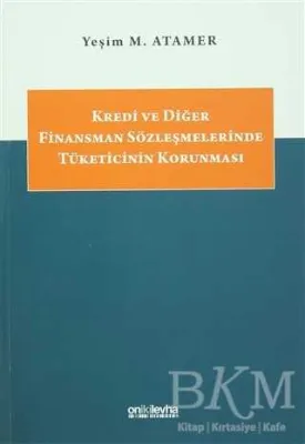 Kredi ve Diğer Finansman Sözleşmelerinde Tüketicinin Korunması