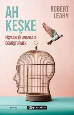Ah Keşke: Pişmanlığı Avantaja Dönüştürmek