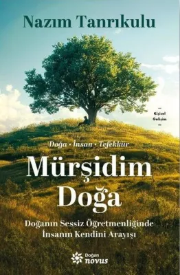Mürşidim Doğa - Doğanın Sessiz Öğretmenliğinde İnsanın Kendini Arayışı