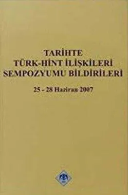 Tarihte Türk - Hint İlişkileri Sempozyumu Bildirileri