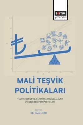 Mali Teşvik Politikaları: Teorik Çerçeve, Sektörel Uygulamalar