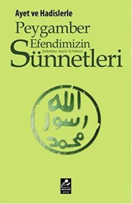 Ayet ve Hadislerle Peygamber Efendimizin s.a.v. Sünnetleri
