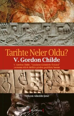 Tarihte Neler Oldu? V.Gordon Childe Araçların Çizimlerle Öyküsü Yazısının Ekiyle Birlikte Gözden Geç