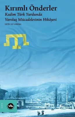Kırımlı Önderler - Kadim Türk Yurdunda Varoluş Mücadelesinin Hikayesi