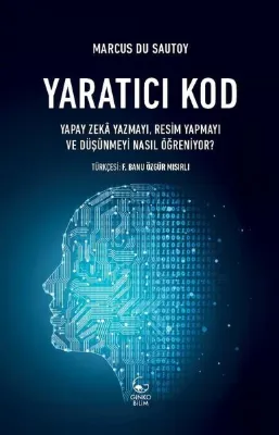 Yaratıcı Kod: Yapay Zeka Yazmayı Resim Yapmayı ve Düşünmeyi Nasıl Öğreniyor?