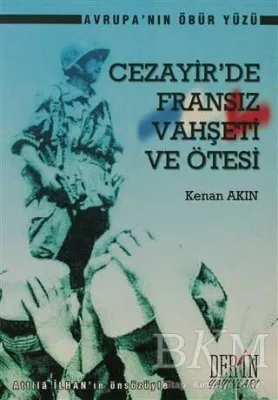 Cezayir’de Fransız Vahşeti ve Ötesi