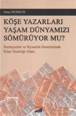 Köşe Yazarları Yaşam Dünyamızı Sömürüyor Mu?