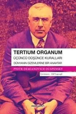 Tertium Organum: Üçüncü Düşünce Kuralları - Dünyanın Gizemlerine Bir Anahtar