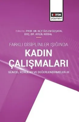 Farklı Disiplinler Işığında Kadın Çalışmaları - Güncel Konular ve Değerlendirmeler 3