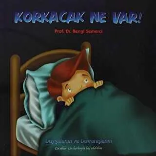 Korkacak Ne Var! Duygularım ve Davranışlarım