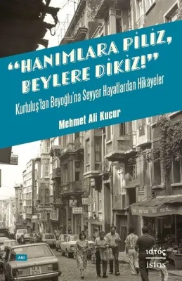 Hanımlara Piliz Beylere Dikiz! Kurtuluş'tan Beyoğlu'na Seyyar Hayatlardan Hikayeler