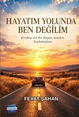 Hayatım Yolunda Ben Değilim
