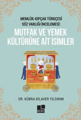 Memlük - Kıpçak Türkçesi Söz Varlığı İncelemesi - Mutfak Ve Yemek Kültürüne Ait İsimler