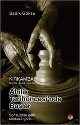 Ahilik Tarih Öncesinde Başlar - Kırkambar Ahilik Ansiklopedisi