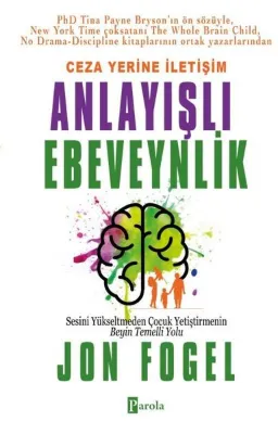 Ceza Yerine İletişim: Anlayışlı Ebeveynlik - Sesini Yükseltmeden Çocuk Yetiştirmenin Beyin Temelli Y