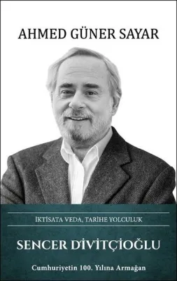 Sencer Divitçioğlu: İktisata VedaTarihe Yolculuk