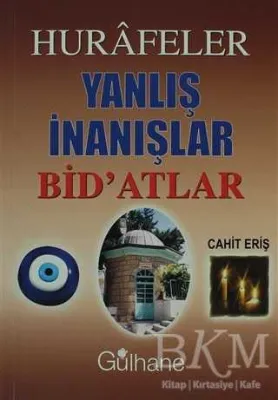Hurafeler, Yanlış İnanışlar, Bid’atlar