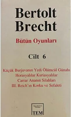 Bütün Oyunları Cilt: 6 Küçük Burjuvanın Yedi Ölümcül Günahı - Horasyalılar Kuriasyalılar - Carrar Ananın Silahları - 3. Reich’ın Korku ve Sefaleti