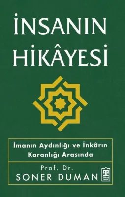 İnsanın Hikayesi - İmanın Aydınlığı ve İnkarın Karanlığı Arasında
