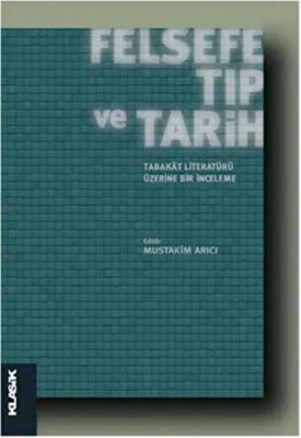 Felsefe, Tıp ve Tarih : Tabakat Literatürü Üzerine Bir İnceleme