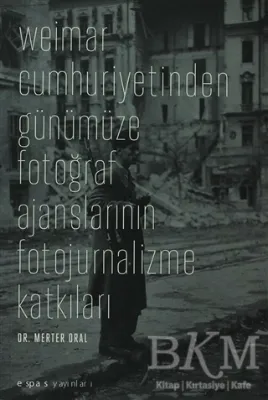 Weimar Cumhuriyetinden Günümüze Fotoğraf Ajanslarının Fotojurnalizme Katkıları