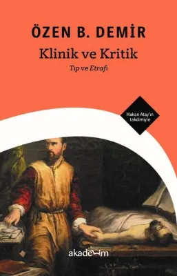 Klinik ve Kritik: Tıp ve Etrafı - Hakan Atay'ın Takdimiyle