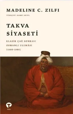 Takva Siyaseti: Klasik Çağ Sonrası Osmanlı Uleması (1600 - 1800)