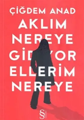 Aklım Nereye Gidiyor Ellerim Nereye