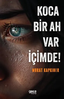 Koca Bir Ah Var İçimde!