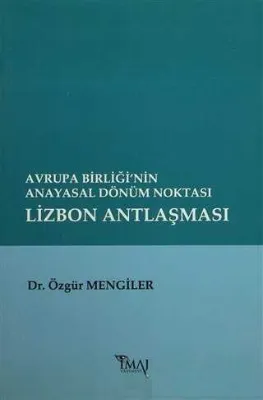 Avrupa Birliği’nin Anayasal Dönüm Noktası Lizbon Antlaşması