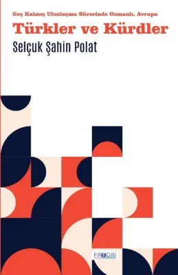 Türkler ve Kürdler - Geç Kalmış Uluslaşma Sürecinde Osmanlı Avrupa