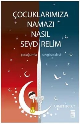Çocuklarımıza Namazı Nasıl Sevdirelim?