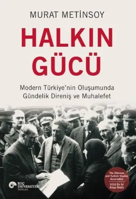 Halkın Gücü - Modern Türkiye'nin Oluşumunda Gündelik Direniş ve Muhalefet