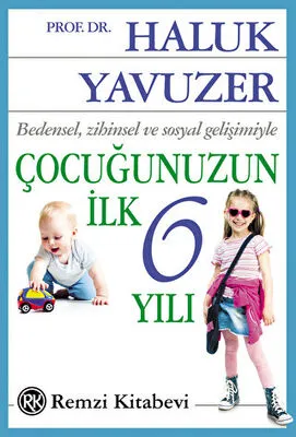 Bedensel, Zihinsel ve Sosyal Gelişimiyle Çocuğunuzun İlk 6 Yılı