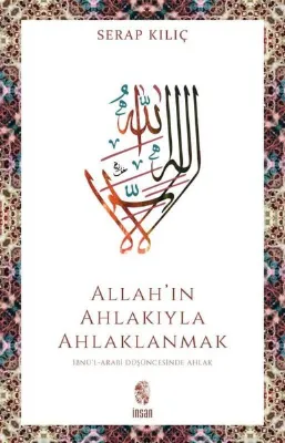 Allah'ın Ahlakıyla Ahlaklanmak: İbnü'l-Arabi Düşüncesinde Ahlak