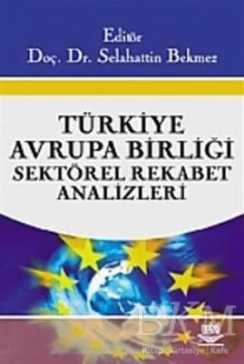 Türkiye - Avrupa Birliği Sektörel Rekabet Analizleri