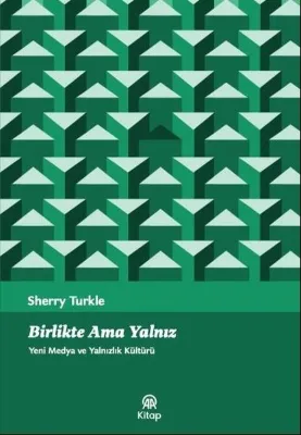 Birlikte Ama Yalnız - Yeni Medya ve Yalnızlık Kültürü