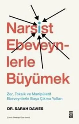 Narsist Ebeveynlerle Büyümek: Zor Toksik ve Manipülatif Ebeveynlerle Başa Çıkma Yolları