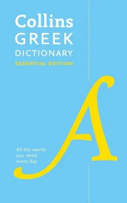 Collins Essential - Greek Essential Dictionary: All the words you need, every day