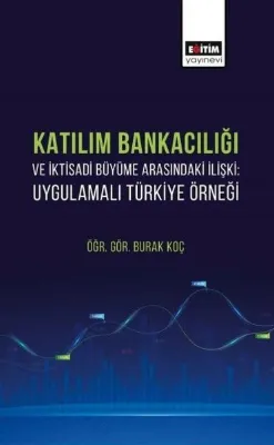 Katılım Bankacılığı ve İktisadi Büyüme Arasındaki İlişki: Uygulamalı Türkiye Örneği