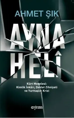 Ayna Heli - Kürt Meselesi Kimlik İnkarı Devlet Zihniyeti ve Yurttaşlık Krizi