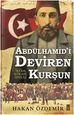Abdülhamid`i Deviren Kurşun