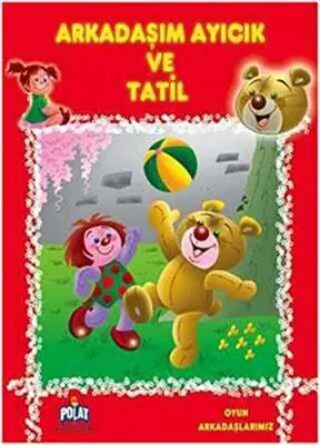 Oyun Arkadaşlarımız Serisi - Arkadaşım Ayıcık ve Tatil