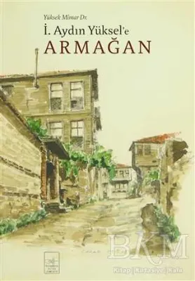 Yüksek Mimar Dr. İ. Aydın Yüksel’e Armağan